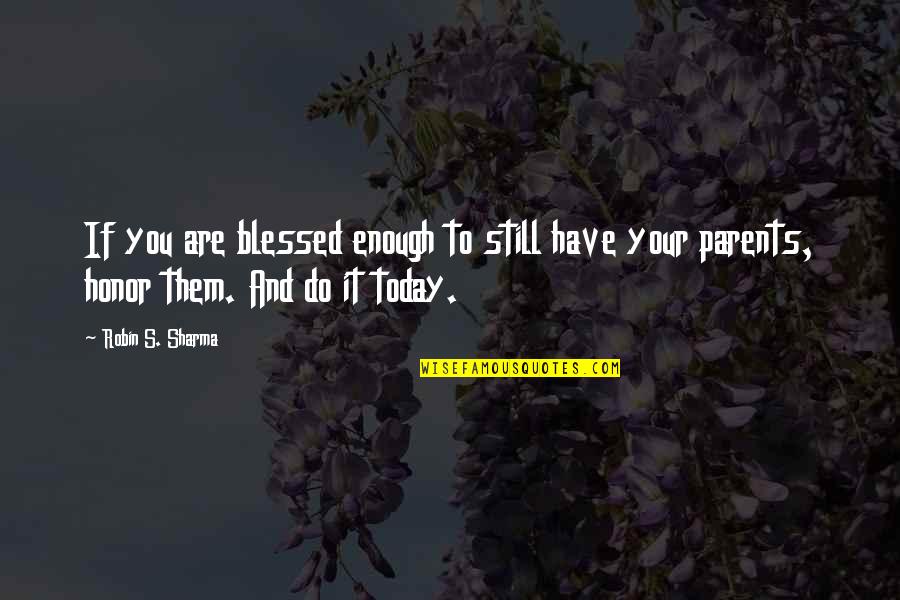 Yabuki Akari Quotes By Robin S. Sharma: If you are blessed enough to still have Yabuki Akari Quotes By Robin S. Sharma: If you are blessed enough to still have