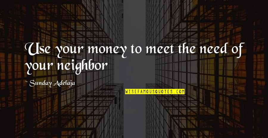 Yabuki Nako Quotes By Sunday Adelaja: Use your money to meet the need of Yabuki Nako Quotes By Sunday Adelaja: Use your money to meet the need of