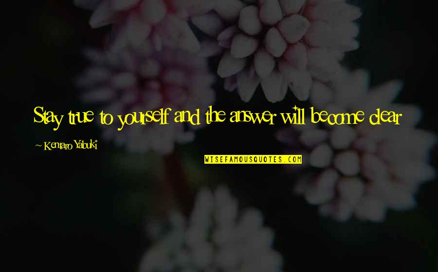 Yabuki Quotes By Kentaro Yabuki: Stay true to yourself and the answer will