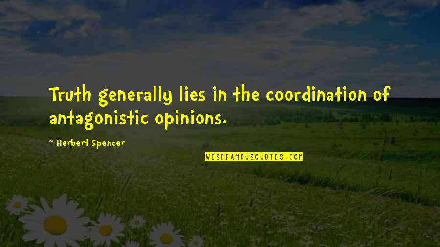 Yabukita Quotes By Herbert Spencer: Truth generally lies in the coordination of antagonistic
