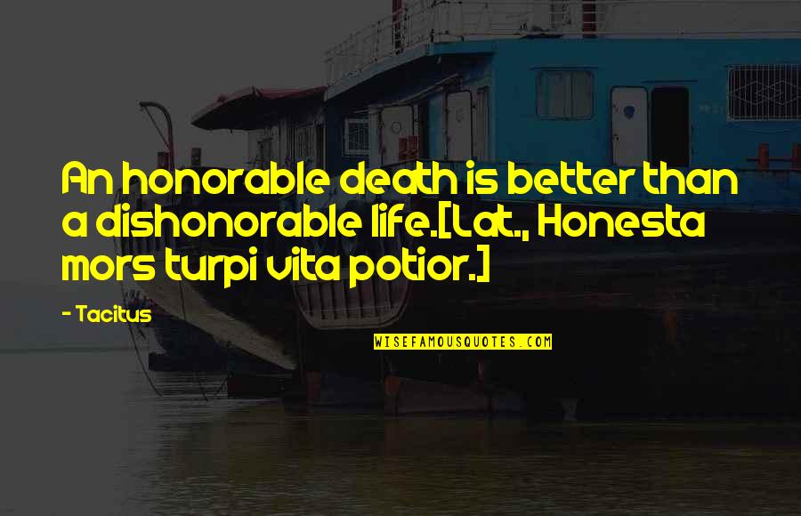 Yabut Md Quotes By Tacitus: An honorable death is better than a dishonorable