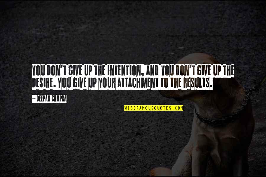 Yabuta Quotes By Deepak Chopra: You don't give up the intention, and you Yabuta Quotes By Deepak Chopra: You don't give up the intention, and you