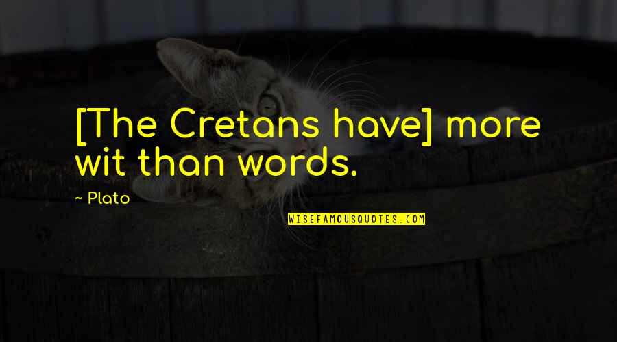Yacare Quotes By Plato: [The Cretans have] more wit than words.