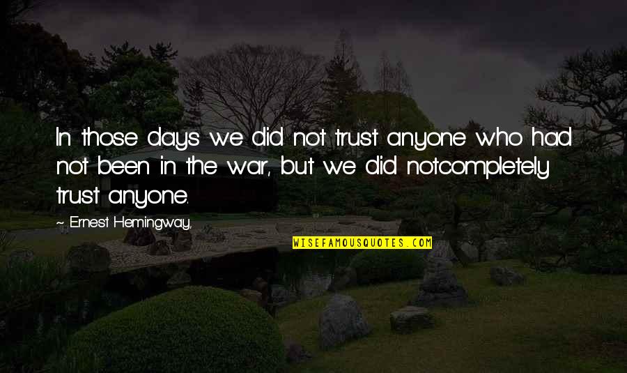 Yacer Lopez Quotes By Ernest Hemingway,: In those days we did not trust anyone Yacer Lopez Quotes By Ernest Hemingway,: In those days we did not trust anyone