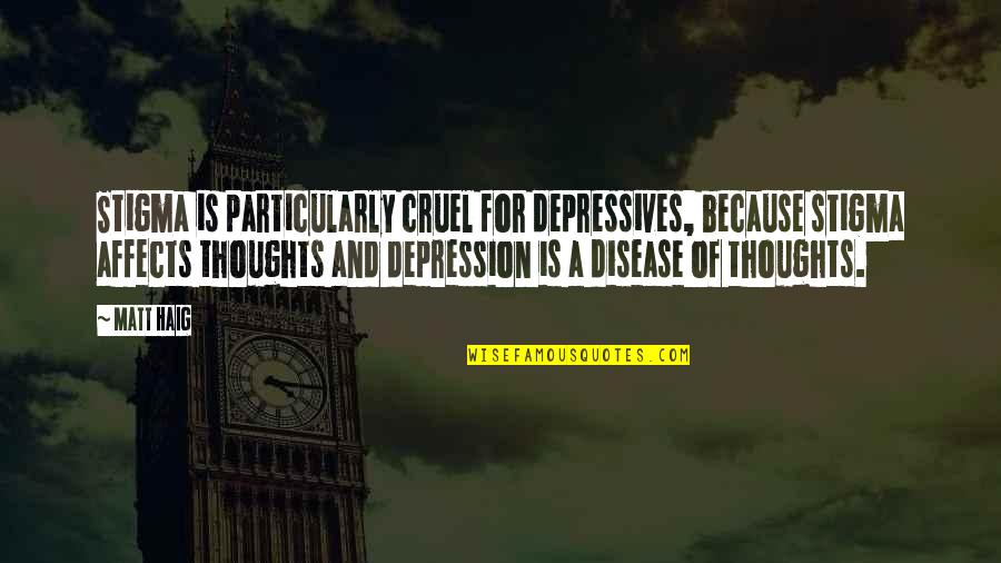 Yacer Lopez Quotes By Matt Haig: Stigma is particularly cruel for depressives, because stigma Yacer Lopez Quotes By Matt Haig: Stigma is particularly cruel for depressives, because stigma