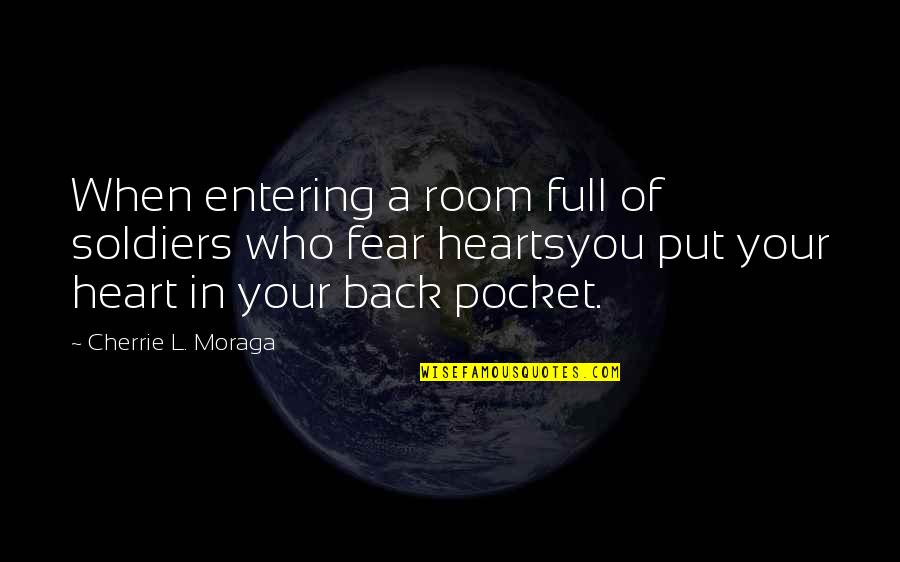 Yacer Quotes By Cherrie L. Moraga: When entering a room full of soldiers who Yacer Quotes By Cherrie L. Moraga: When entering a room full of soldiers who