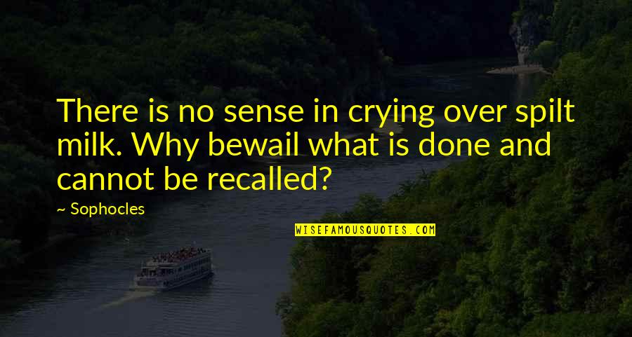 Yacer Quotes By Sophocles: There is no sense in crying over spilt Yacer Quotes By Sophocles: There is no sense in crying over spilt