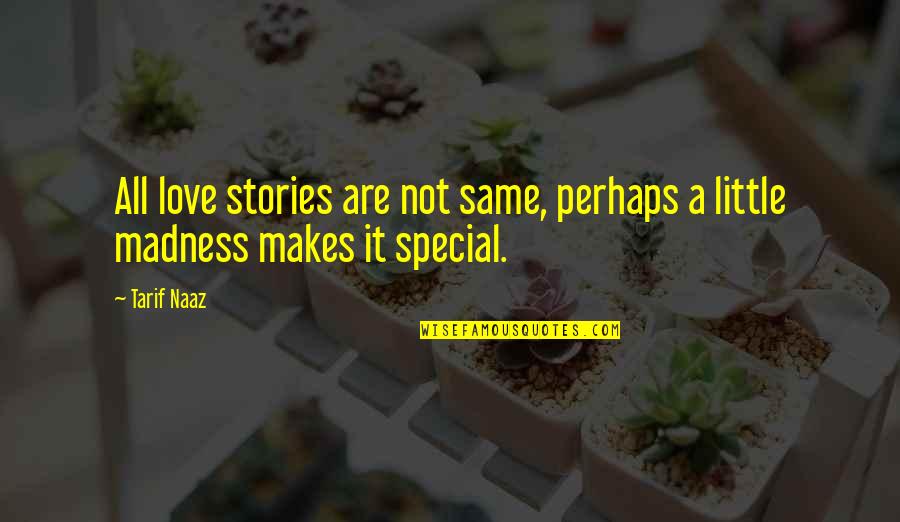 Yacer Quotes By Tarif Naaz: All love stories are not same, perhaps a
