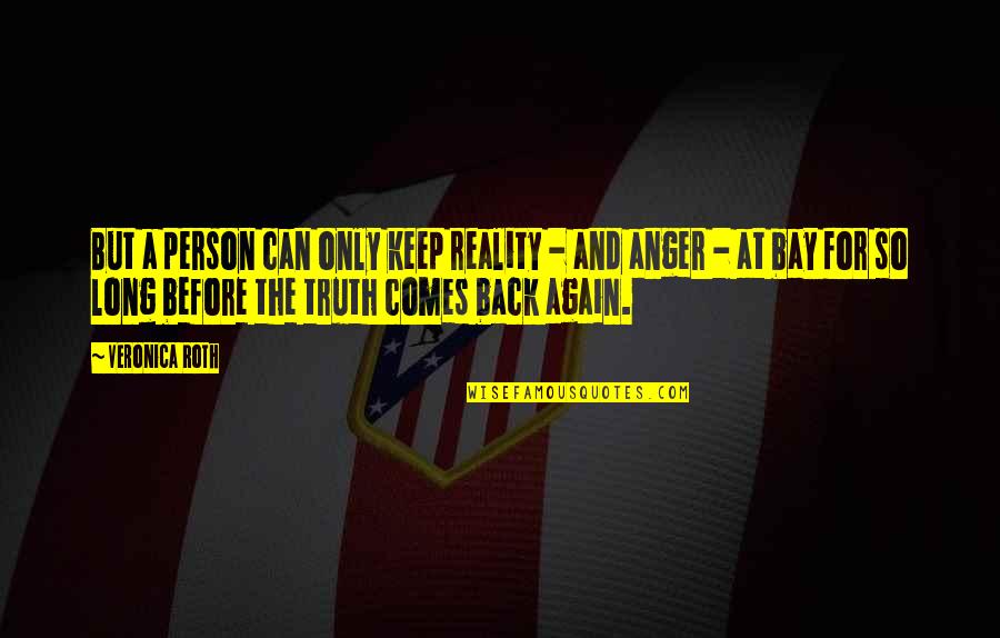 Yacer Quotes By Veronica Roth: But a person can only keep reality - Yacer Quotes By Veronica Roth: But a person can only keep reality -