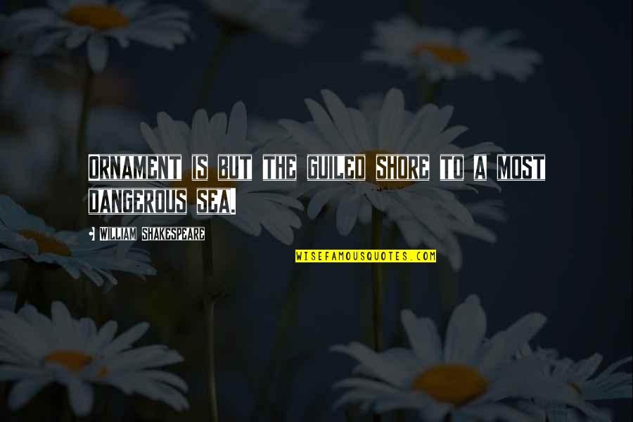 Yacer Quotes By William Shakespeare: Ornament is but the guiled shore to a Yacer Quotes By William Shakespeare: Ornament is but the guiled shore to a