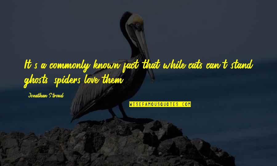 Yaceshyn Quotes By Jonathan Stroud: It's a commonly known fact that while cats