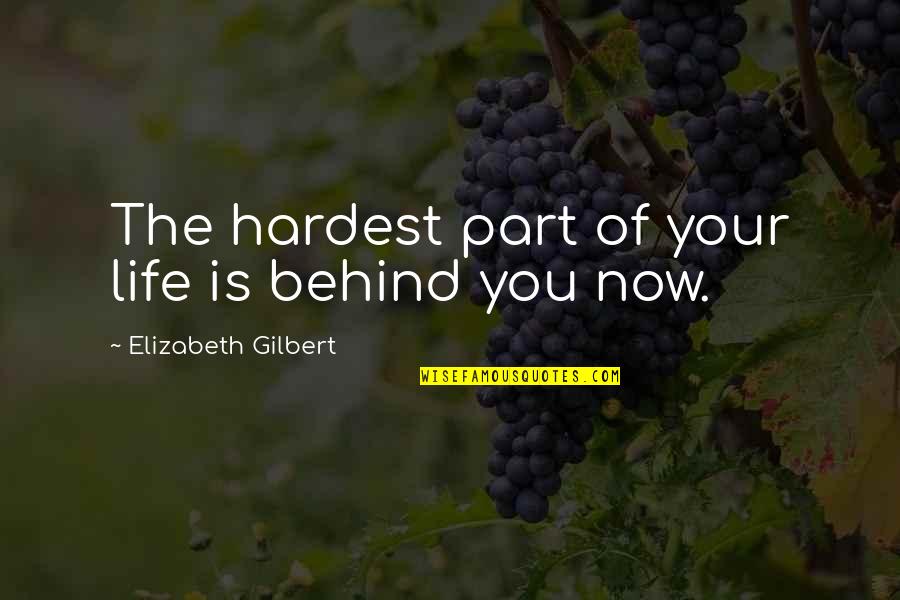 Yachigusa Kaoru Quotes By Elizabeth Gilbert: The hardest part of your life is behind Yachigusa Kaoru Quotes By Elizabeth Gilbert: The hardest part of your life is behind