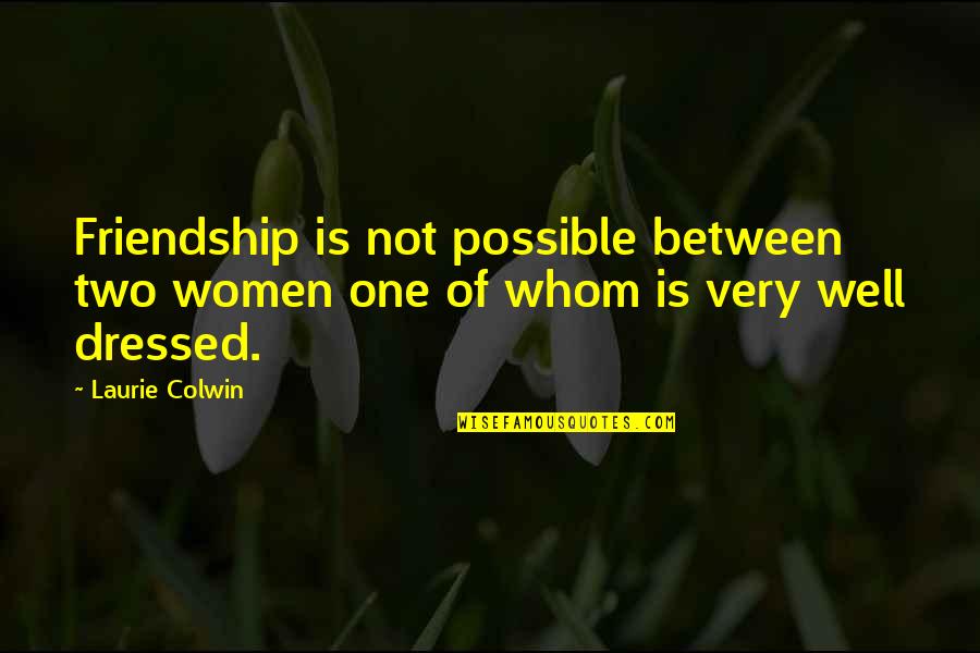 Yachiru Funny Quotes By Laurie Colwin: Friendship is not possible between two women one
