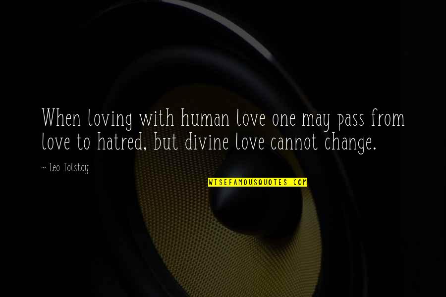 Yachiru Kusajishi Quotes By Leo Tolstoy: When loving with human love one may pass