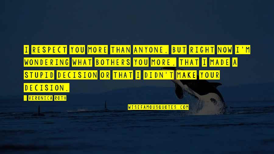 Yacht Insurance Quote Quotes By Veronica Roth: I respect you more than anyone. But right Yacht Insurance Quote Quotes By Veronica Roth: I respect you more than anyone. But right