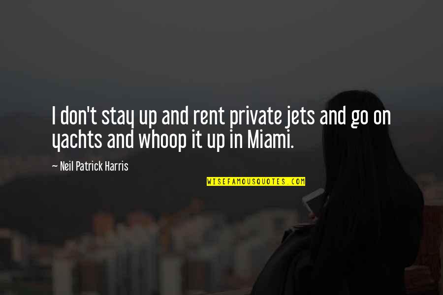 Yachts Quotes By Neil Patrick Harris: I don't stay up and rent private jets