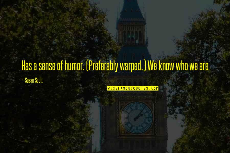 Yacine Diop Quotes By Susan Scott: Has a sense of humor. (Preferably warped.) We
