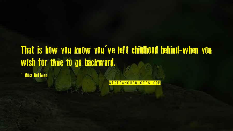 Yackel Mccririe Quotes By Alice Hoffman: That is how you know you've left childhood Yackel Mccririe Quotes By Alice Hoffman: That is how you know you've left childhood