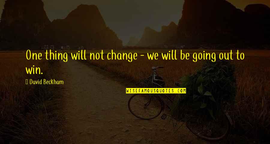 Yacking On A Bone Quotes By David Beckham: One thing will not change - we will