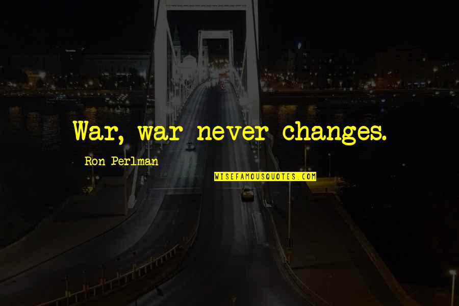 Yacking On A Bone Quotes By Ron Perlman: War, war never changes.