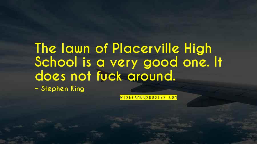 Yacking On A Bone Quotes By Stephen King: The lawn of Placerville High School is a