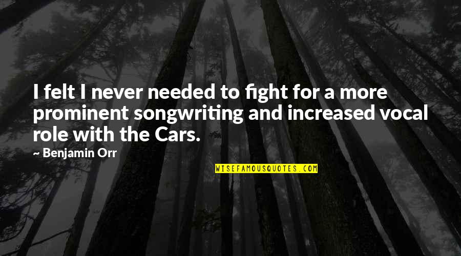 Yackle Quotes By Benjamin Orr: I felt I never needed to fight for