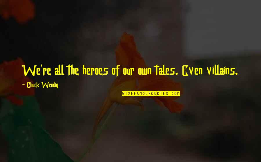 Yackle Quotes By Chuck Wendig: We're all the heroes of our own tales.