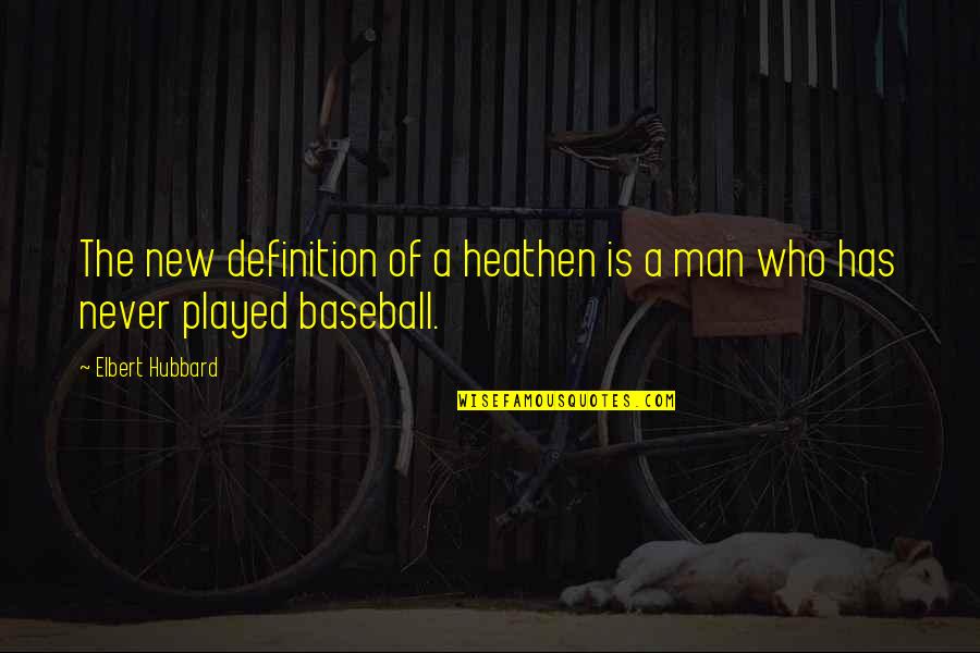 Yackley Quotes By Elbert Hubbard: The new definition of a heathen is a