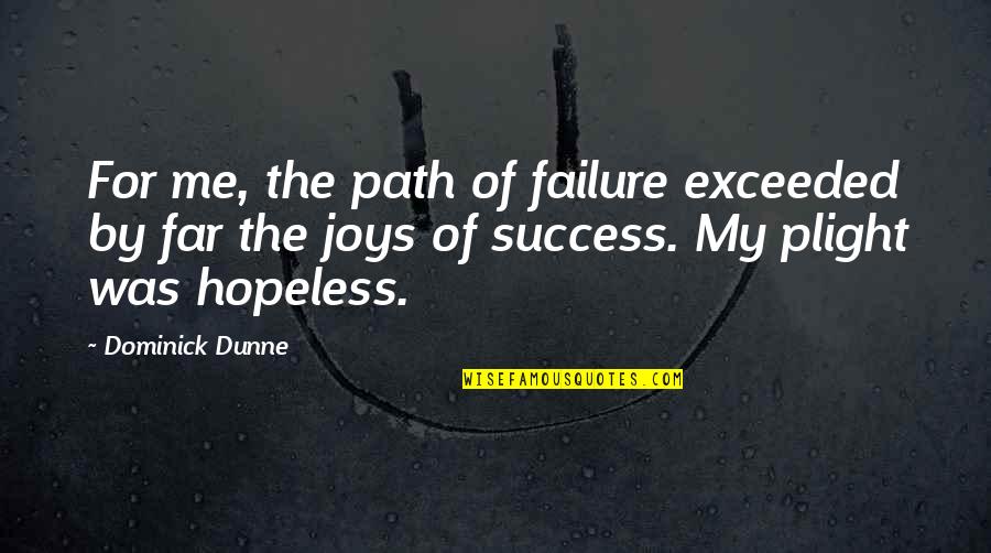 Yackleys Quotes By Dominick Dunne: For me, the path of failure exceeded by