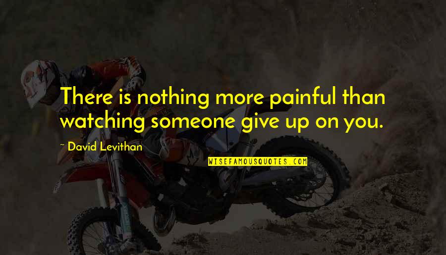 Yacktman Asset Quotes By David Levithan: There is nothing more painful than watching someone Yacktman Asset Quotes By David Levithan: There is nothing more painful than watching someone