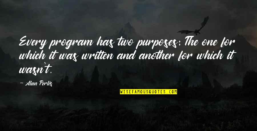 Yacontemp Quotes By Alan Perlis: Every program has two purposes: The one for Yacontemp Quotes By Alan Perlis: Every program has two purposes: The one for
