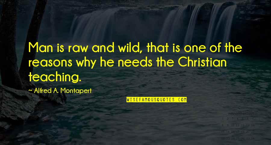 Yacontemp Quotes By Alfred A. Montapert: Man is raw and wild, that is one Yacontemp Quotes By Alfred A. Montapert: Man is raw and wild, that is one
