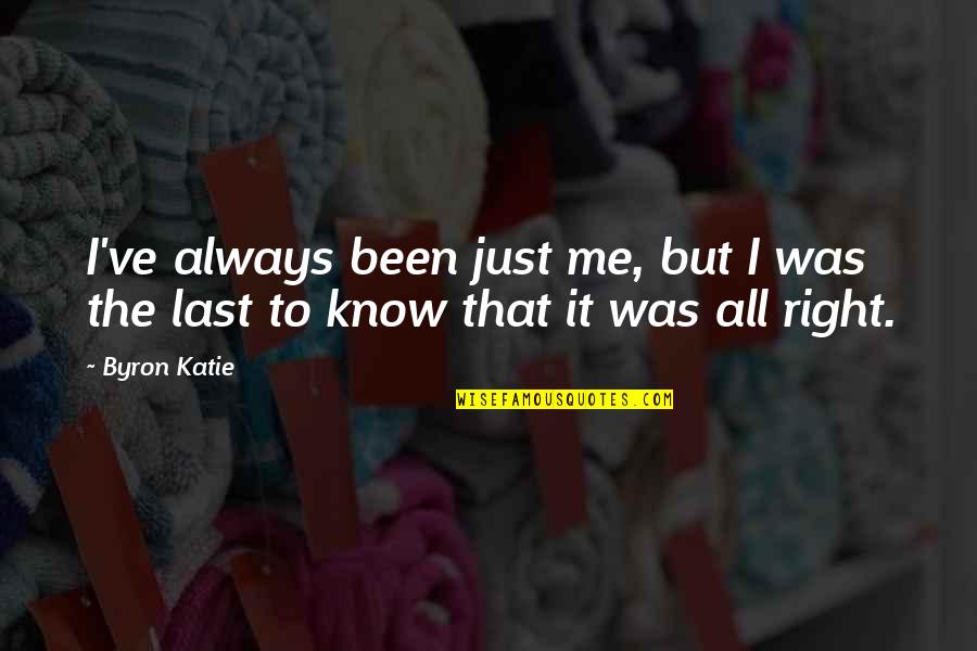 Yacontemp Quotes By Byron Katie: I've always been just me, but I was