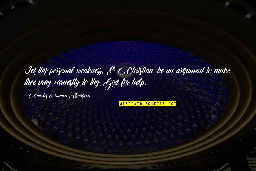 Yacopi Cundinamarca Quotes By Charles Haddon Spurgeon: Let thy personal weakness, O Christian, be an Yacopi Cundinamarca Quotes By Charles Haddon Spurgeon: Let thy personal weakness, O Christian, be an