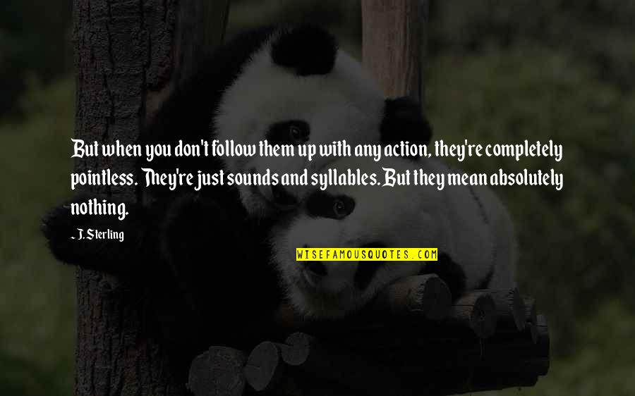 Yacopi Cundinamarca Quotes By J. Sterling: But when you don't follow them up with Yacopi Cundinamarca Quotes By J. Sterling: But when you don't follow them up with