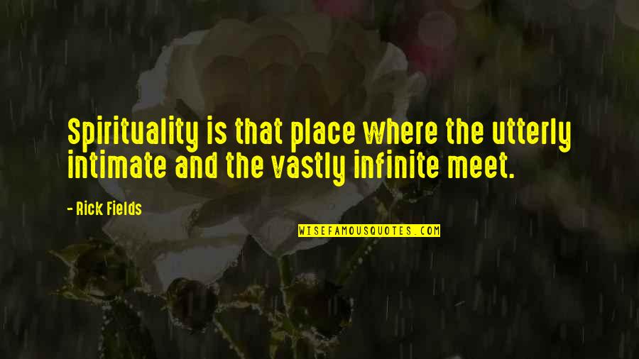 Yacopi Cundinamarca Quotes By Rick Fields: Spirituality is that place where the utterly intimate