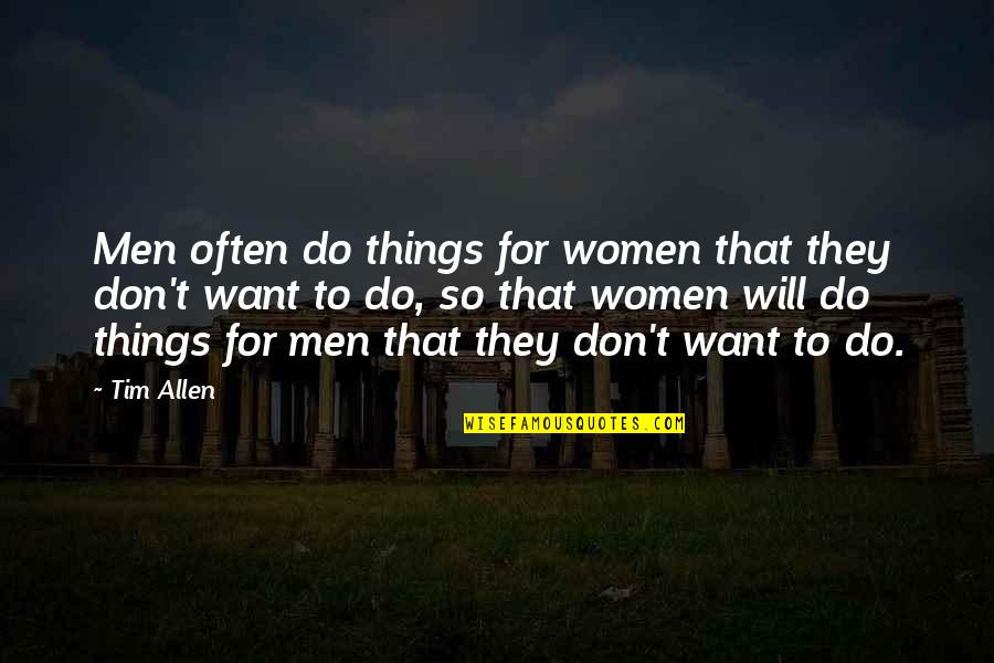 Yacopi Cundinamarca Quotes By Tim Allen: Men often do things for women that they Yacopi Cundinamarca Quotes By Tim Allen: Men often do things for women that they