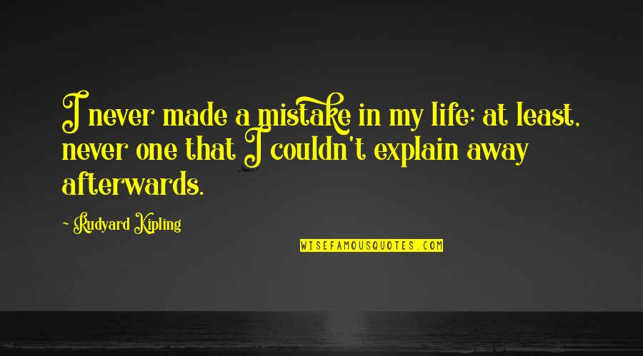 Yacoub Quotes By Rudyard Kipling: I never made a mistake in my life;