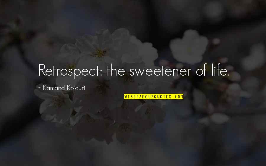 Yacouba Sissoko Quotes By Kamand Kojouri: Retrospect: the sweetener of life. Yacouba Sissoko Quotes By Kamand Kojouri: Retrospect: the sweetener of life.
