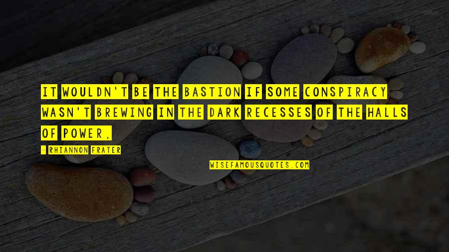Yacoubians Quotes By Rhiannon Frater: It wouldn't be The Bastion if some conspiracy Yacoubians Quotes By Rhiannon Frater: It wouldn't be The Bastion if some conspiracy