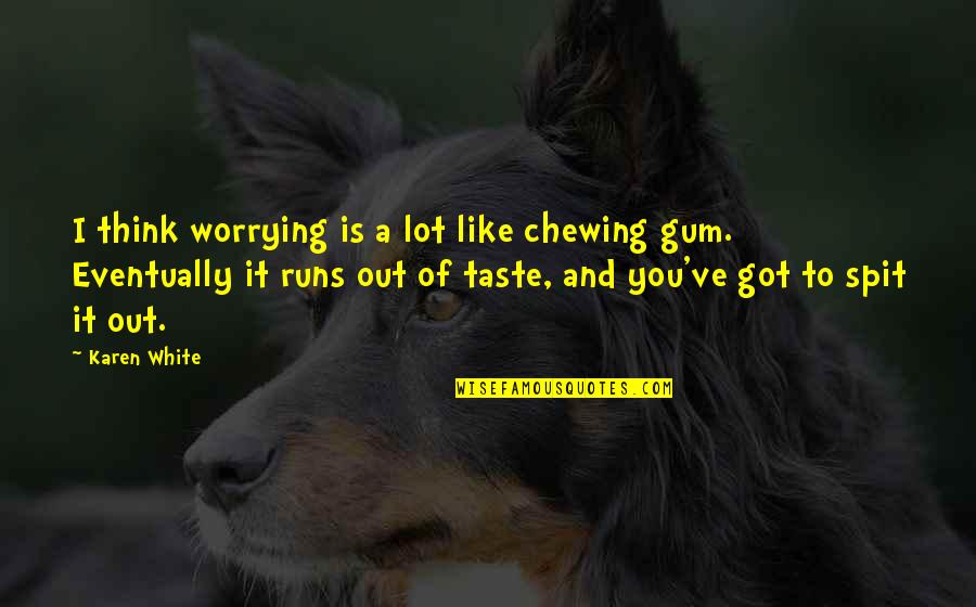 Yacovelli Quotes By Karen White: I think worrying is a lot like chewing Yacovelli Quotes By Karen White: I think worrying is a lot like chewing