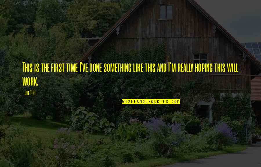 Yacovone Saugus Quotes By Joe Teti: This is the first time I've done something Yacovone Saugus Quotes By Joe Teti: This is the first time I've done something
