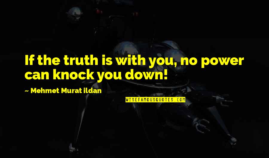 Yaddith Quotes By Mehmet Murat Ildan: If the truth is with you, no power