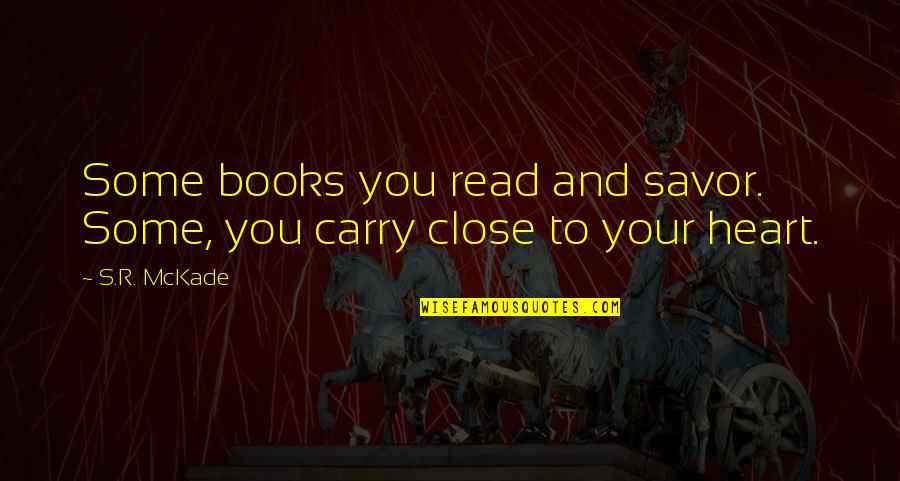 Yadegari And Associates Quotes By S.R. McKade: Some books you read and savor. Some, you