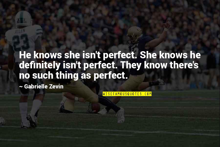 Yadegari Quotes By Gabrielle Zevin: He knows she isn't perfect. She knows he Yadegari Quotes By Gabrielle Zevin: He knows she isn't perfect. She knows he