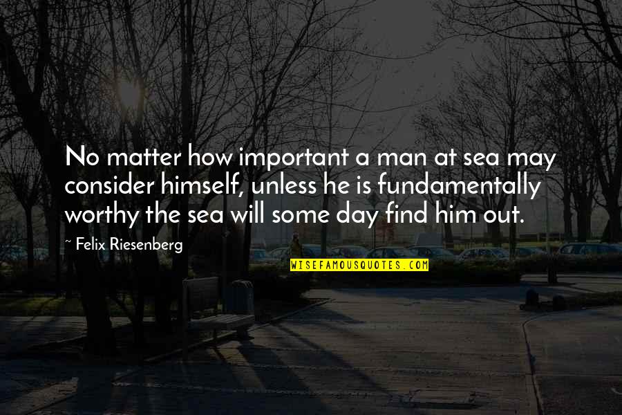 Yadein Quotes By Felix Riesenberg: No matter how important a man at sea