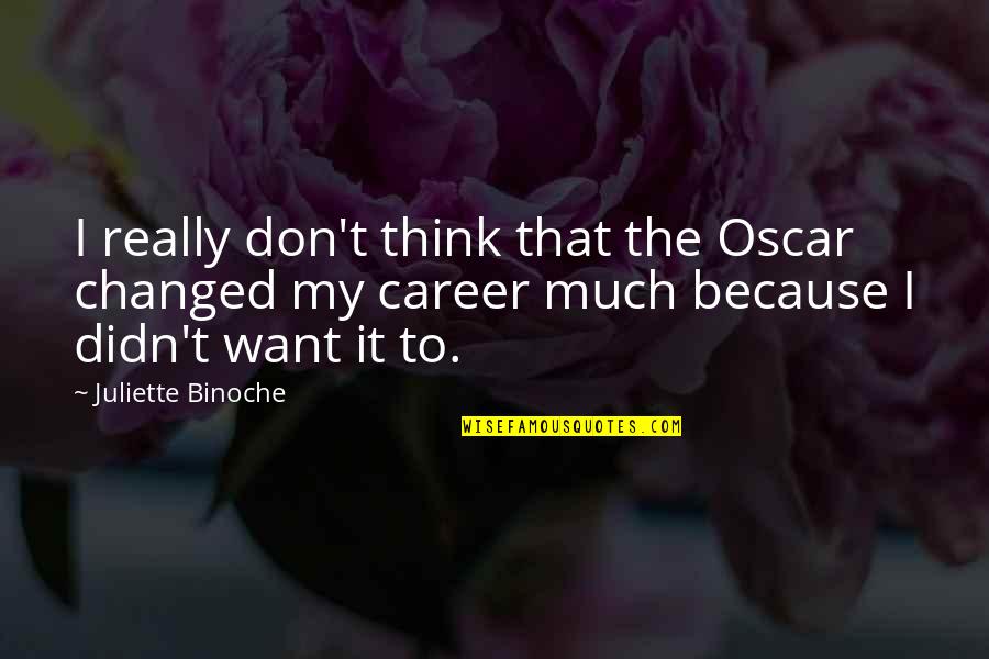 Yadhira Ramirez Quotes By Juliette Binoche: I really don't think that the Oscar changed Yadhira Ramirez Quotes By Juliette Binoche: I really don't think that the Oscar changed