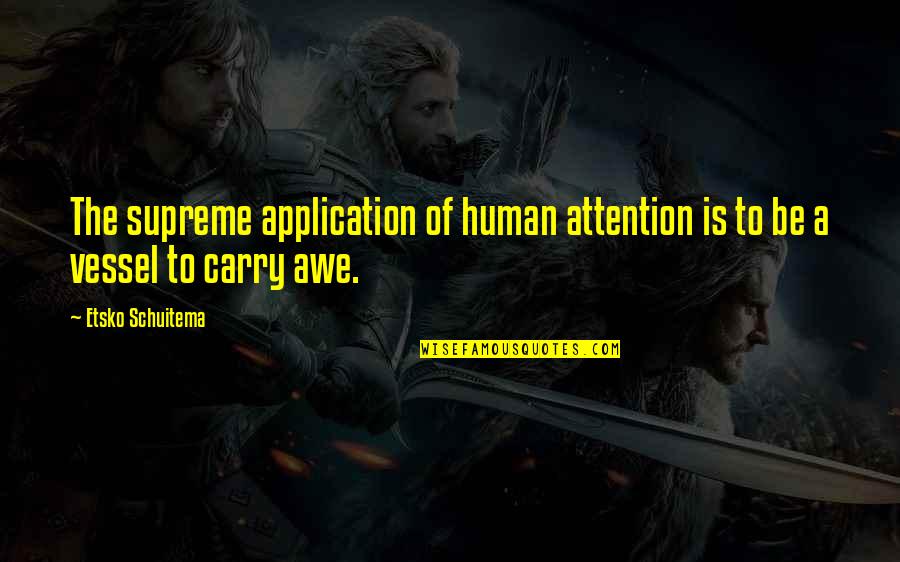 Yadi Quotes By Etsko Schuitema: The supreme application of human attention is to