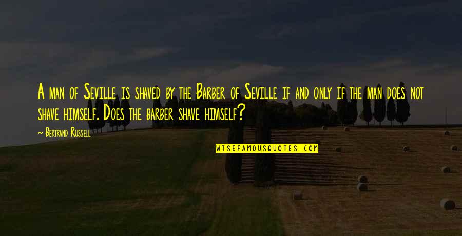 Yadiera Quotes By Bertrand Russell: A man of Seville is shaved by the Yadiera Quotes By Bertrand Russell: A man of Seville is shaved by the