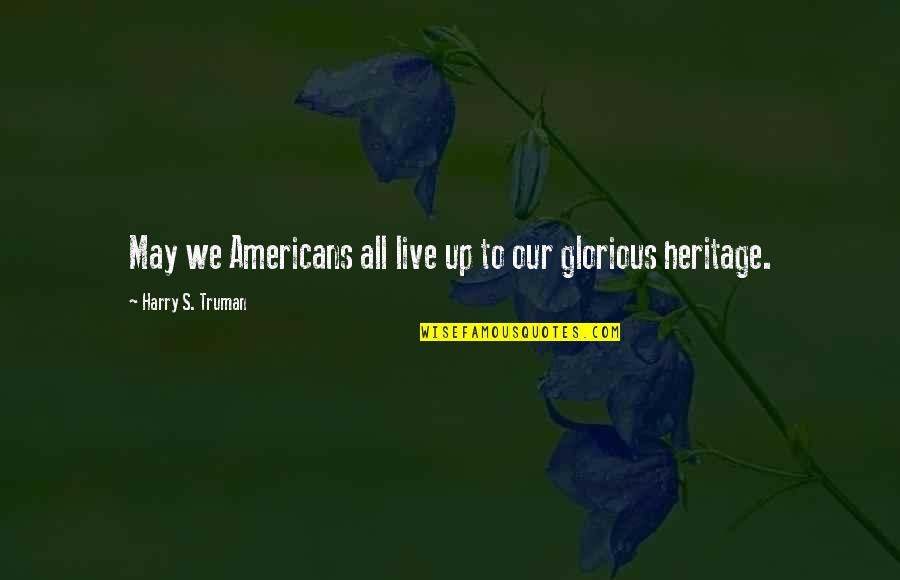 Yadine Betegt J Koztat Quotes By Harry S. Truman: May we Americans all live up to our